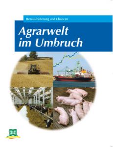 Agrarwelt im Umbruch - Herausforderung und Chancen