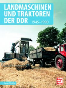 Landmaschinen und Traktoren der DDR - 1945-1990