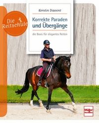 Korrekte Paraden und Übergänge - die Basis für elegantes Reiten